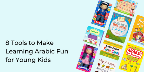 8 Tools to Make Learning Arabic Fun for Young Kids