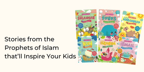 Stories from the Prophets of Islam that’ll Inspire Your Kids