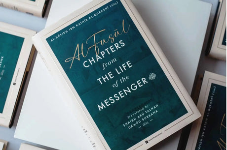 Al-Fusul: Chapters from The Life of the Messenger - Second Edition