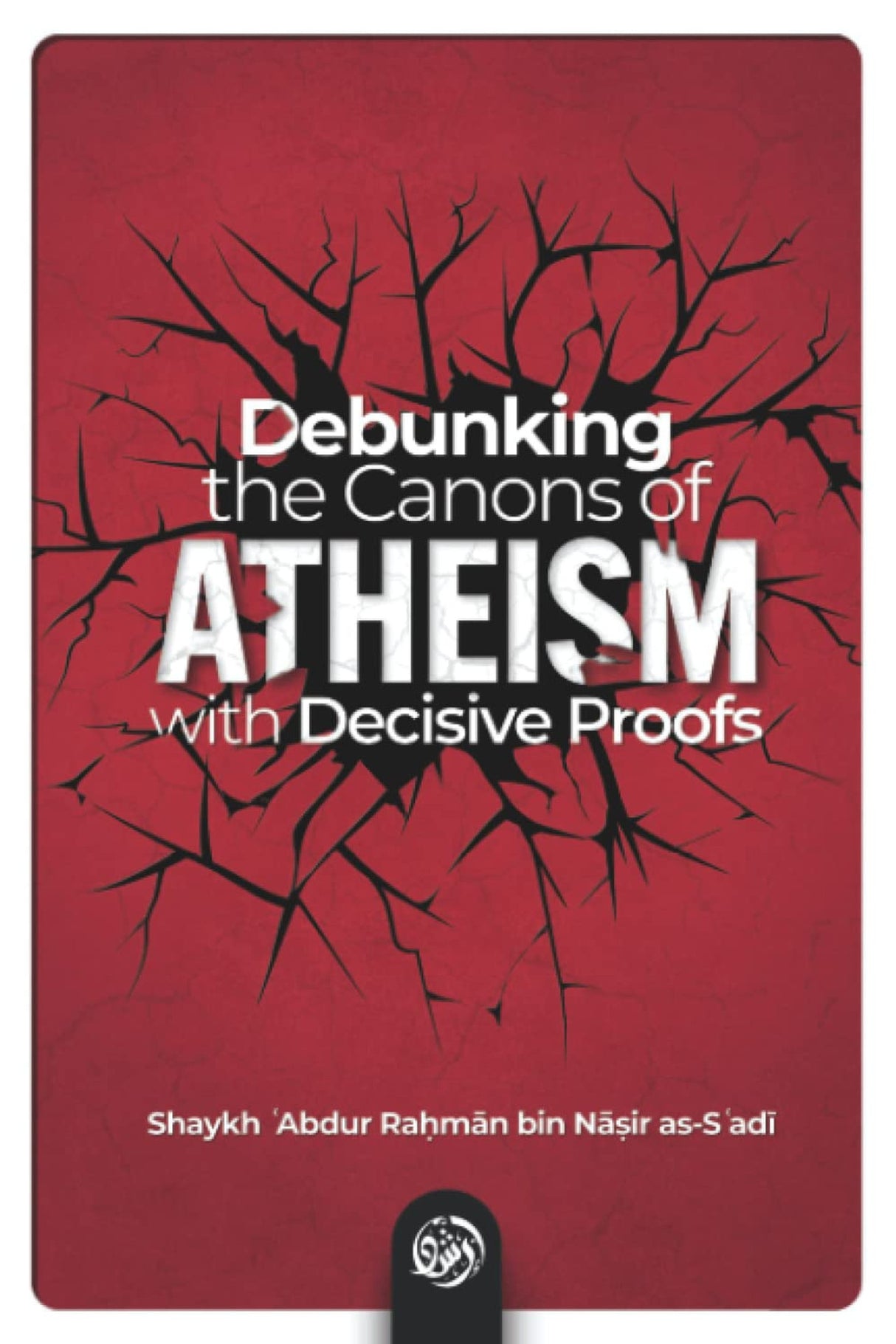 Debunking the Conons of Atheisim with Decisive Proofs