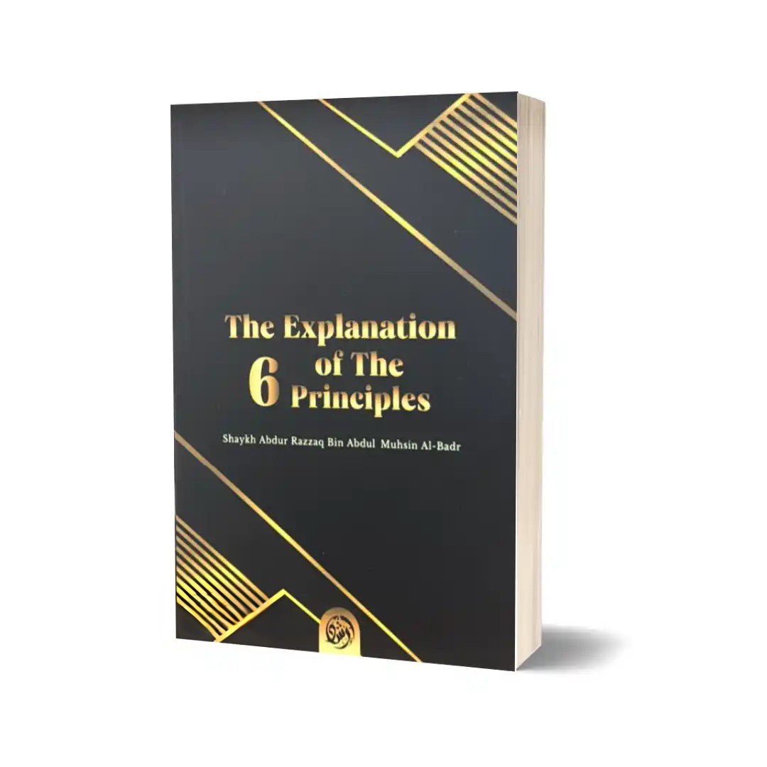 The Explanation Of The Six Principles by Abdur Razzaq Muhsin Al Badr