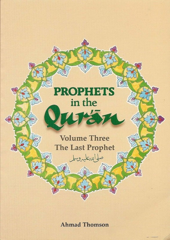 Prophets In The Qur'an The Last Prophet, Vol. 3