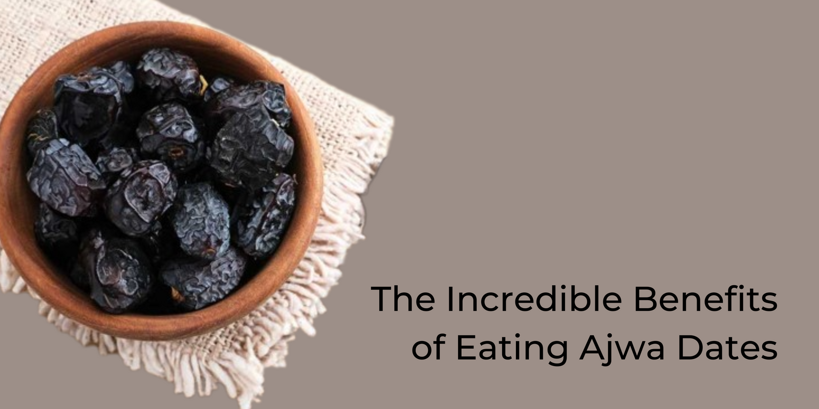 The Incredible Benefits of Eating Ajwa Dates