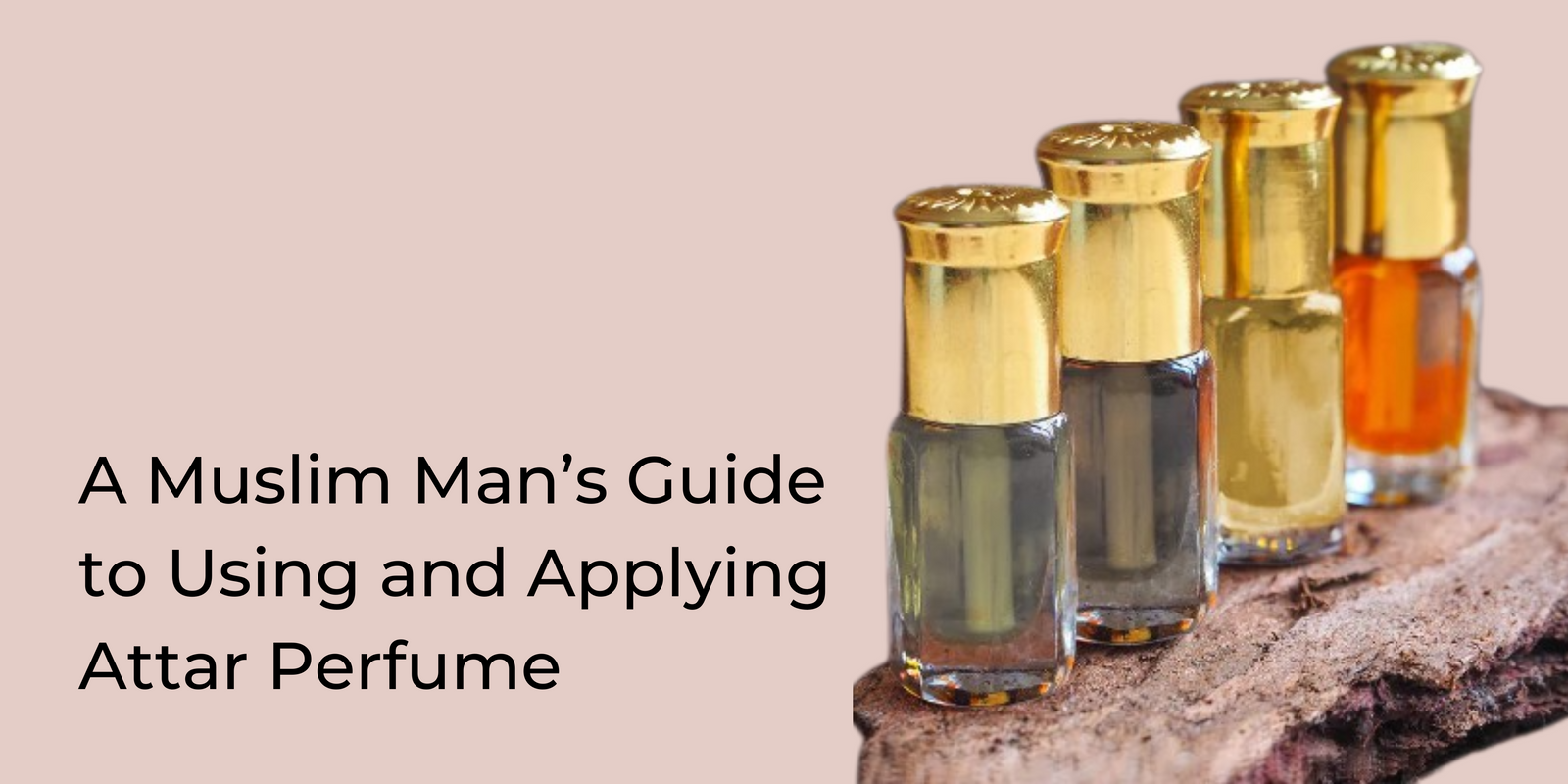 A Muslim Man’s Guide to Using and Applying Attar Perfume