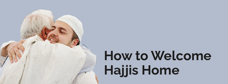 How to Welcome Hajjis Home