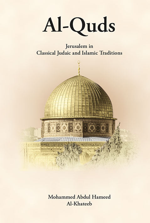 Al-Quds Jerusalem in Classical Judaic and Islamic Traditions