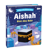 Mothers of the Believers Series: Aisha Bint Abu Bakr