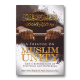 A Treatise on Muslim Unity and a Repudiation of Splitting and Differing