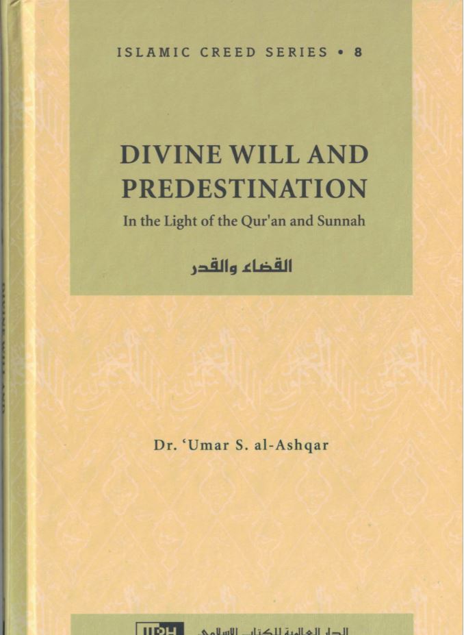 Islamic Creed Series Vol. 8 - Divine Will And Predestination: In The Light of The Qur'an And Sunnah