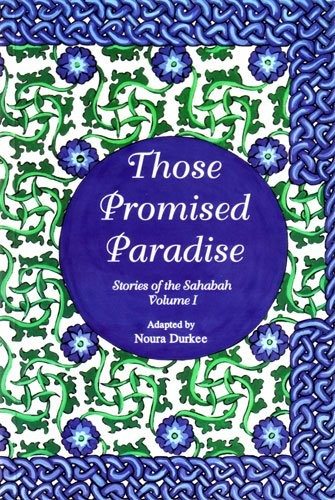 The Stories of the Sahaba - Those Promised Paradise: Volume 1-0