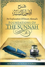 AN EXPLANATION OF IMAM AHMAD'S FOUNDATIONS OF THE SUNNAH
