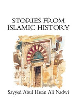Stories From Islamic History By Sayyed Abul Hasan Ali Nadwi