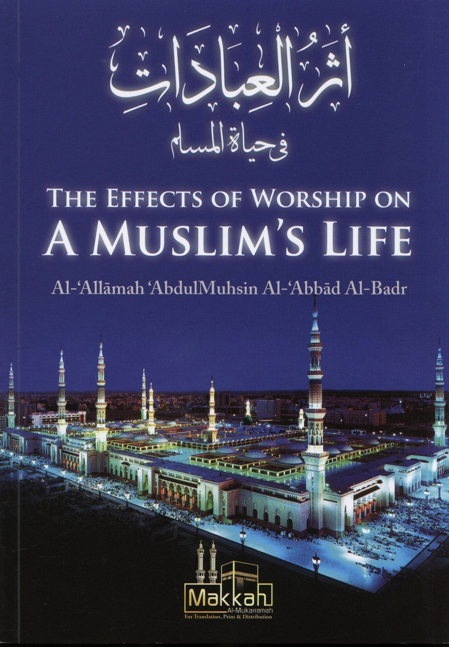 The Effects Of Worship on A Muslim's Life