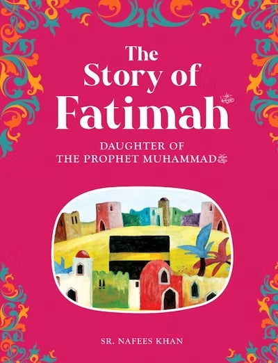 Fatimah: Daughter of the Prophet Series