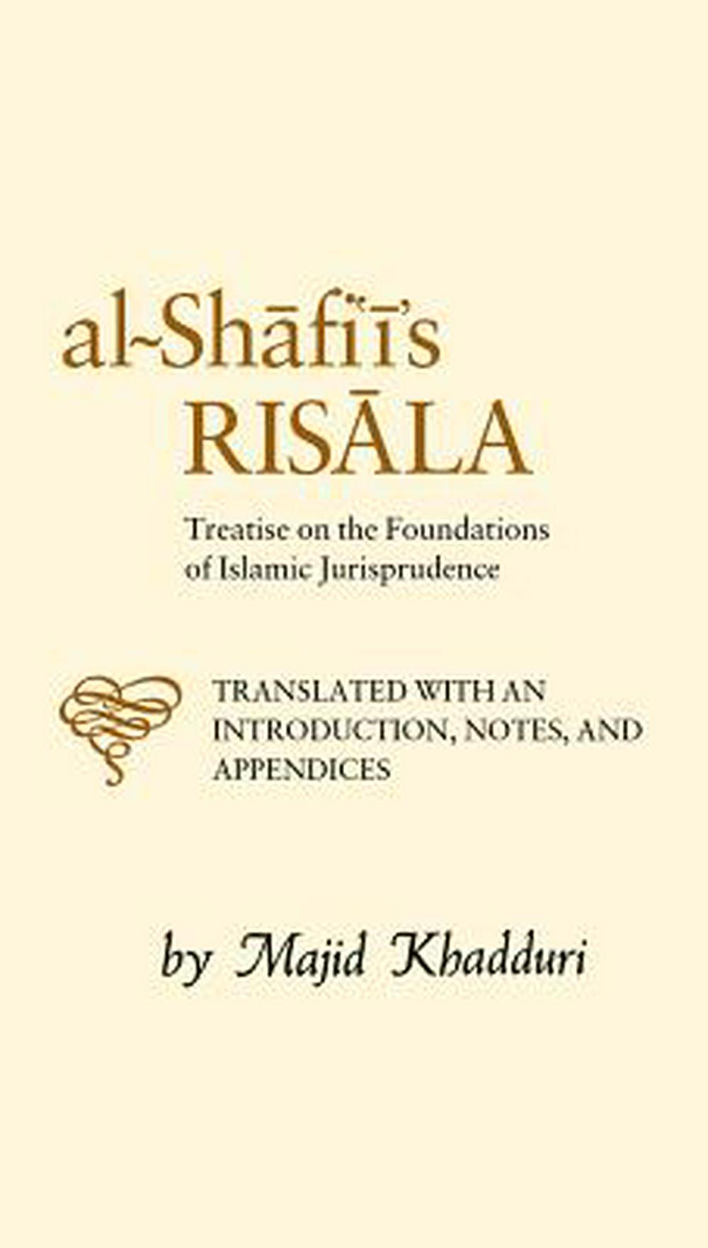 Al-Shafiis Risala: Treatise On The Foundations of Islamic Jurisprudence