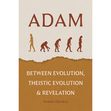 Adam Between Evolution, Theistic Evolution & Revelation