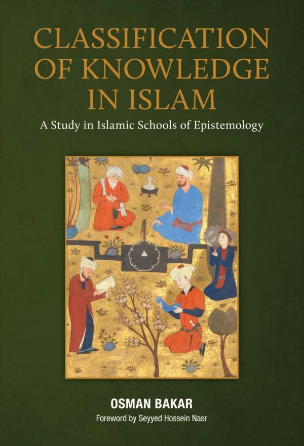 CLASSIFICATION OF KNOWLEDGE IN ISLAM: A Study In Islamic Schools Of Epistemology