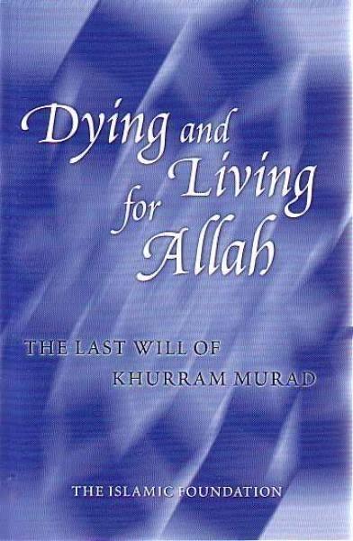 Dying and Living for Allah (The Last Will of Khurram Murad)