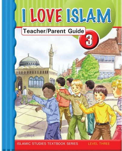 I Love Islam Parent/Teacher Guide Grade/Level 3