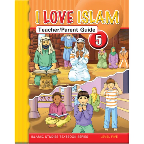 I Love Islam Parent/Teacher Guide Grade/Level 5