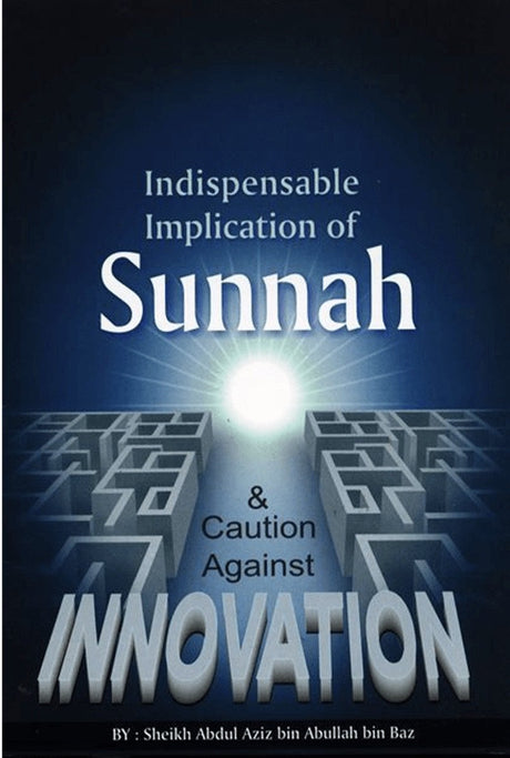 Indispensable Implication of Sunnah & Caution Against Innovation