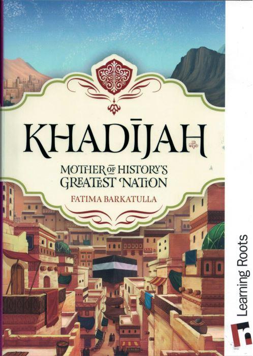 Khadijah: Mother of History's Greatest Nation