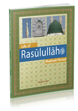 LIfe of Rasulullah Madinah Period