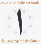 My Arabic Alphabet Book : The Language Of The Qur'an