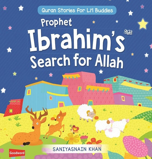 Prophet Ibrahim’s Search for Allah: Quran Stories for Li’l Buddies