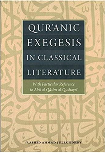 Qur'anic Exegesis in Classical Literature with particular reference to Abu al-Qasim al-Qushayri