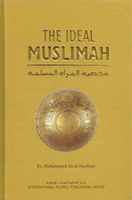The Ideal Muslim: The True Islamic Personality of The Muslim As Defined In The Quran And Sunnah