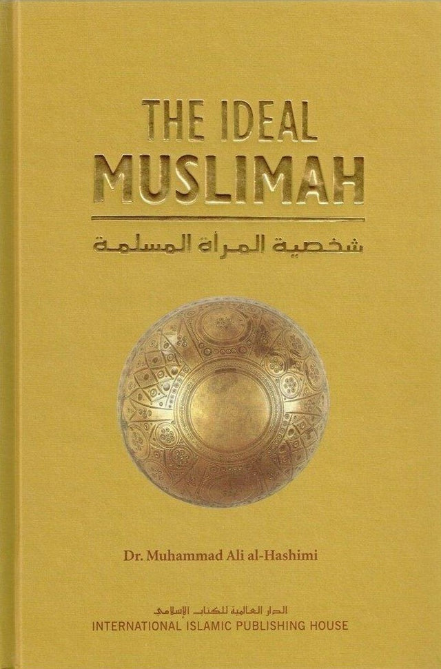 The Ideal Muslim: The True Islamic Personality of The Muslim As Defined In The Quran And Sunnah