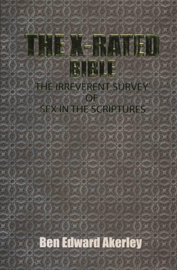 The X-Rated Bible: The Irreverent Survey of Sex in The Scriptures