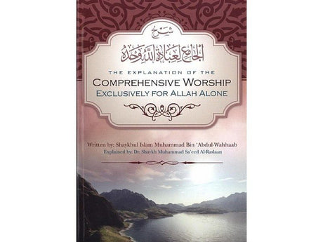 The Explanation of the Comprehensive Worship Exclusively for ALLAH Alone