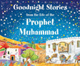 Goodnight Stories: From The Life of The Prophet Muhammad