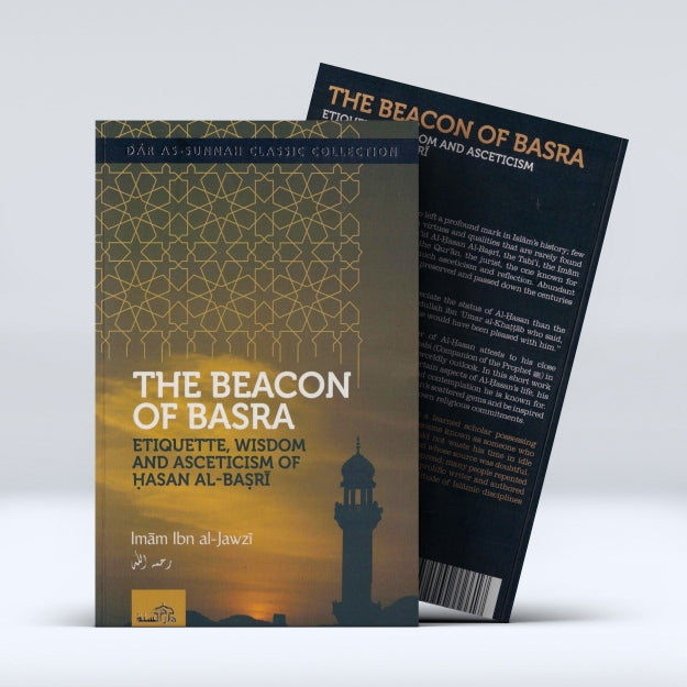 The Beacon of Basra : Etiquette, Wisdom and Asceticism of Hasan Al Basri