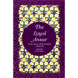 The Loyal Ansar: The Stories of the Sahaba - Volume 3-0